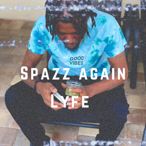 Spazz Again Lyfe (Explicit)