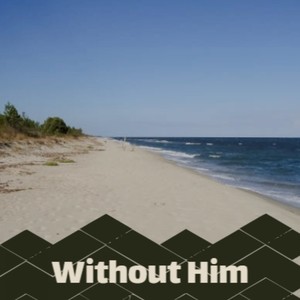 Without Him