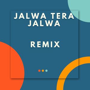 Jalwa Tera Jalwa Remix