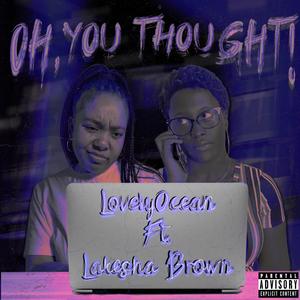 Oh, You Thought! (feat. Lakesha Brown) (Explicit)