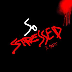 so stressed (Explicit)