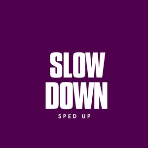 Slow Down (Sped Up)