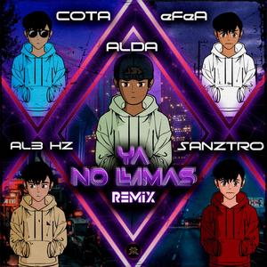 Ya no Llamas (feat. eFeA, Sanztro, Cota & AL3 HZ) (Remix|Explicit)