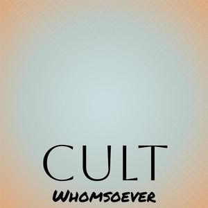 Cult Whomsoever