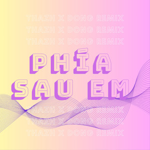 Phía Sau Em (Thazh Remix)