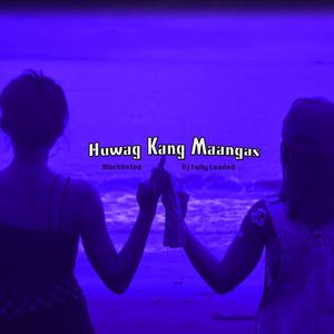 Huwag Kang Maangas (Explicit)