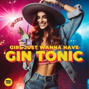 Girl just wanna have GIN TONIC