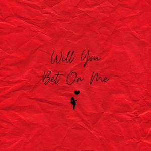 Will You Bet On Me (Explicit)