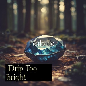 Drip Too Bright