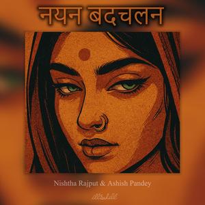 Nayan Badchalan (feat. Nishtha Rajput & Ashish Pandey)