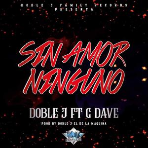 Sin Amor Ninguno (feat. Doble J "El de la Maquina") [Explicit]