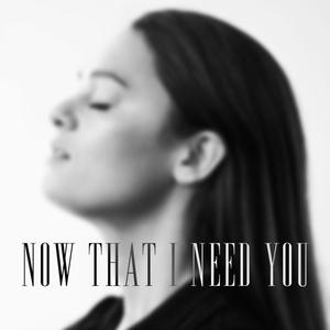 Now That I Need You(Stripped)