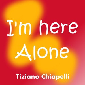 I'm here alone