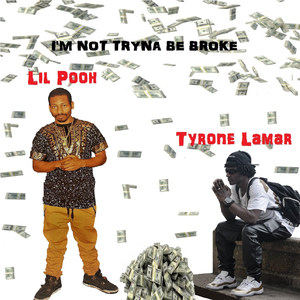 I'm Not Tryna Be Broke (feat. Lil Pooh)