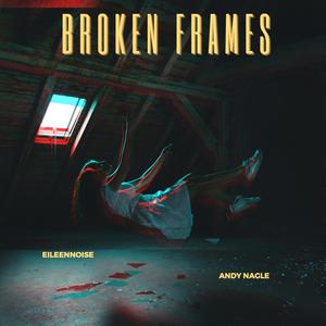 Broken Frames (feat. Andy Nagle) [Explicit]