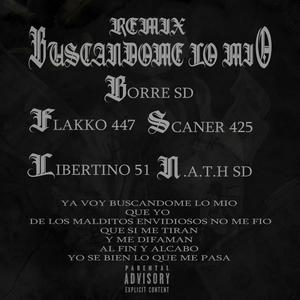 BUSCANDOME LO MIO (feat. FLAKKO 447, LIBERTINO51, N.A.T.H SD & SCANER 425) [REMIX] [Explicit]