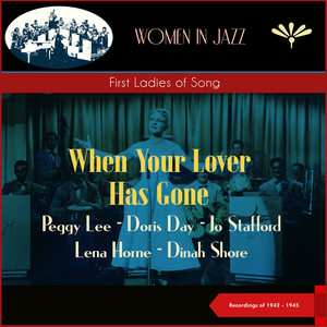 When Your Lover Has Gone (First Ladies of Song) (Recordings of 1942 - 1945)