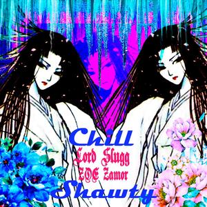 Chill Shawty (feat. Lord Slugg & Zoe Zamor) (Explicit)