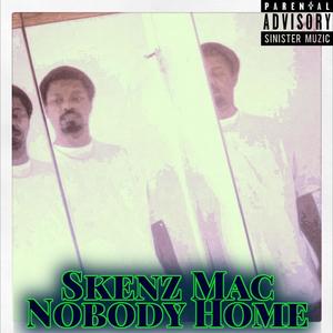 Nobody Home (feat. Skenz Mac) (Explicit)