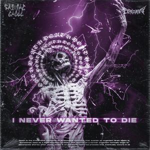 I NEVER WANTED TO DIE (Explicit)