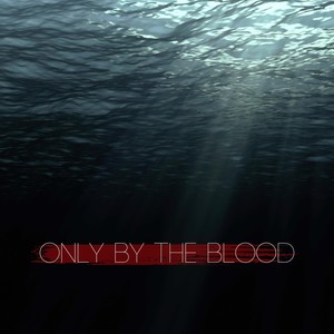 Only By The Blood