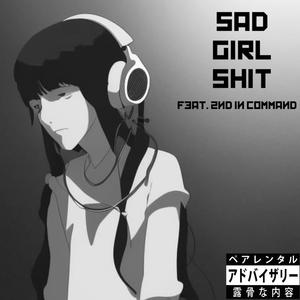 Sad Girl **** (feat. 2nd in Command) [Explicit]