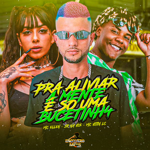 PRA ALIVIAR A MENTE SÓ UMA BUCETINH4 (Explicit)