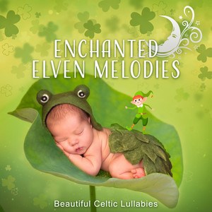 Enchanted Elven Melodies: Beautiful Celtic Lullabies, Baby Sleep, Fantasy Dreams