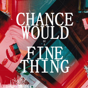 Chance Would Be A Fine Thing