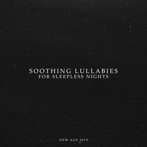 Soothing Lullabies for Sleepless Nights – New Age 2019