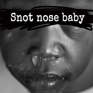 Snot Nose Baby (Explicit)