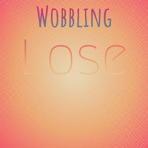 Wobbling Lose