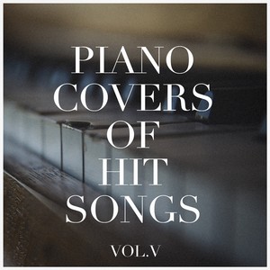 Piano Covers of Hit Songs, Vol. 5