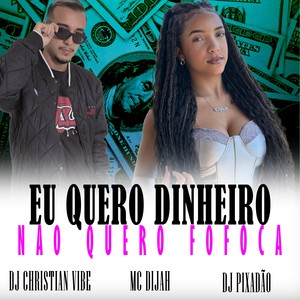 EU QUERO DINHEIRO NAO QUERO FOFOCA (Explicit)