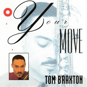 Tom Braxton - Your Move