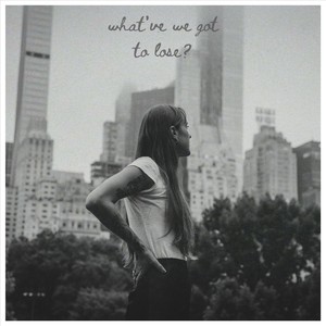 What've We Got To Lose