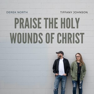 Praise the Holy Wounds of Christ (feat. Tiffany Johnson)