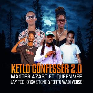Ketlo Confesser 2.0 (feat. Queen Vee, Jay Tee, Orga Stone & Fortu Wadi Verse)