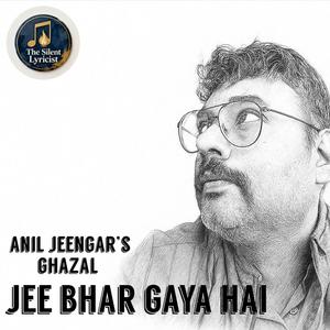 Jee Bhar Gaya Hai (Anil Jeengar's Ghazal) (feat. Silent Lyricist)