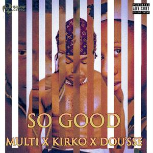 So Good (feat. MultiLord, Kirko Drilz & Dou'sse) (Explicit)