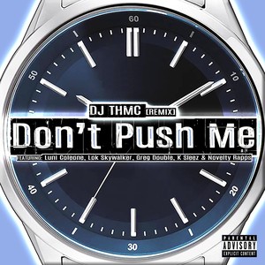 Don't Push Me (Remix) [feat. Luni Coleone, Lok Skywalker, Greg Double, K Sleez & Novelty Rapps] [Explicit]