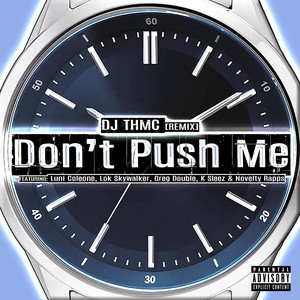 Don't Push Me[feat. Luni Coleone, Lok Skywalker, Greg Double, K Sleez & Novelty Rapps] (Remix|Explicit)