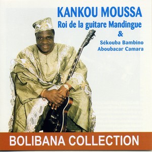 Kankou Moussa, le roi de la guitare mandingue (Bolibana Collection)