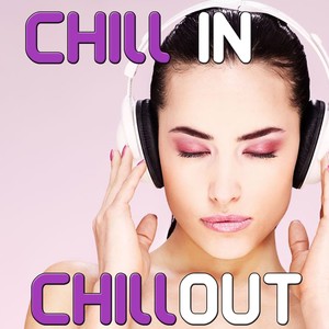 Chill in, Chill Out - Sensual Lounge Music for Relaxation