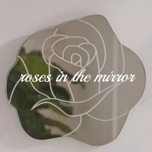 roses in the mirror