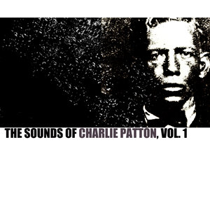 The Sounds of Charley Patton, Vol. 1