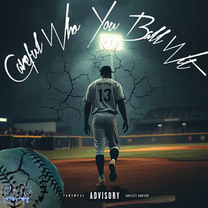 Careful Who You Ball Wit’ (Explicit)