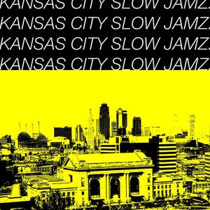 kansas city slow jamz. (Explicit)