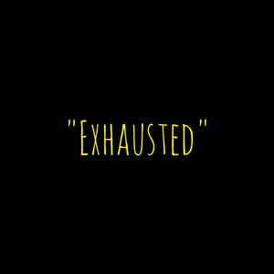 Exhausted