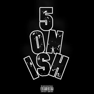 5 ON ISH (Explicit)